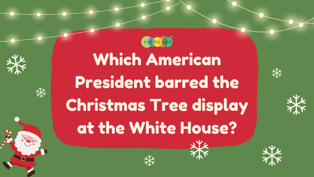 Which American president barred Christmas Tree display in the White House? - Christmas trivia for adults