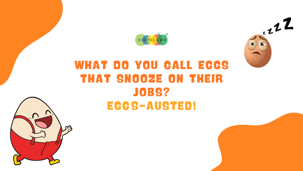 egg jokes for school - What do you call eggs that snooze on their jobs? Eggs-austed!