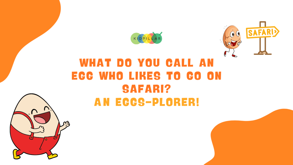 egg jokes funny - What do you call an egg who likes to go on Safari? An eggs-plorer!