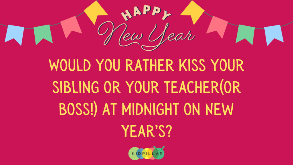 kiss your sibling or your teacher? -New year this or that questions